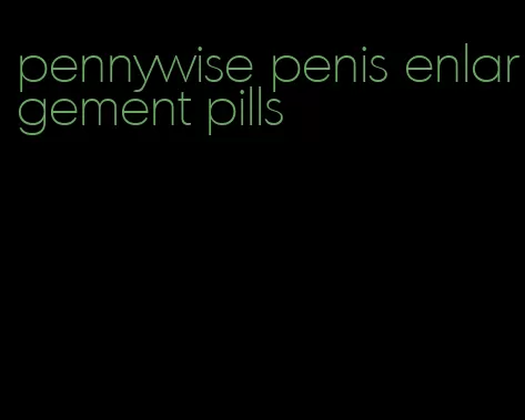 pennywise penis enlargement pills