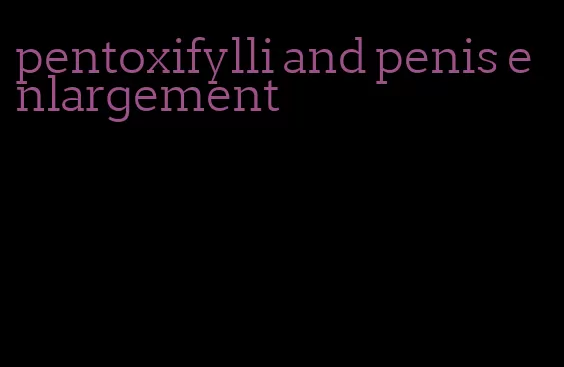 pentoxifylli and penis enlargement