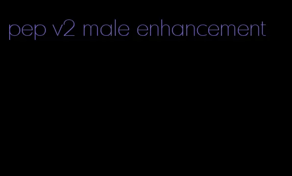 pep v2 male enhancement