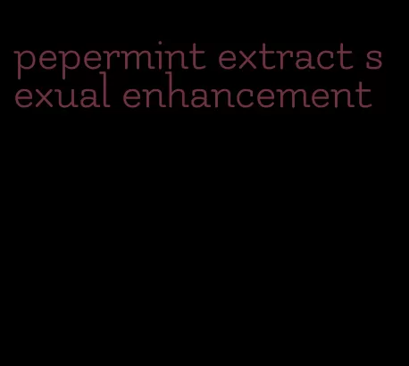 pepermint extract sexual enhancement