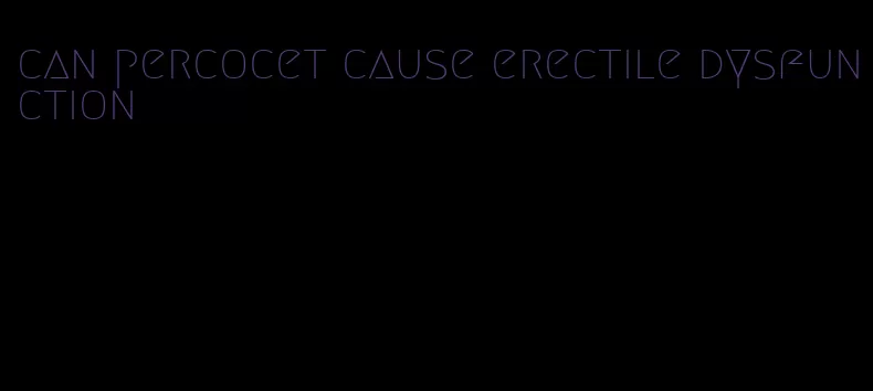 can percocet cause erectile dysfunction