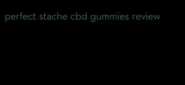 perfect stache cbd gummies review