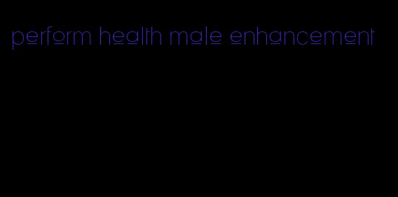 perform health male enhancement