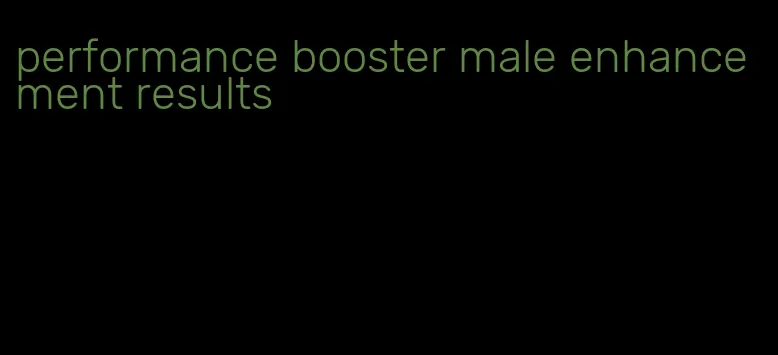 performance booster male enhancement results