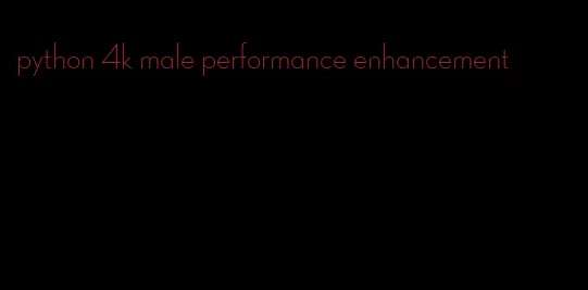 python 4k male performance enhancement