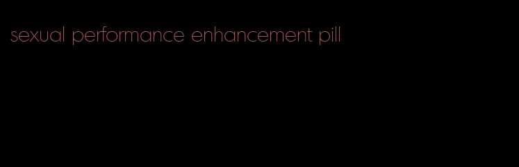 sexual performance enhancement pill