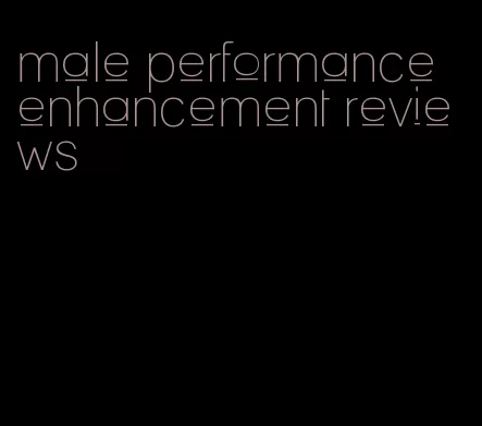 male performance enhancement reviews