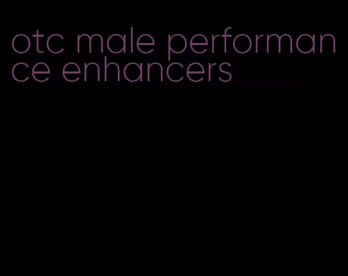 otc male performance enhancers