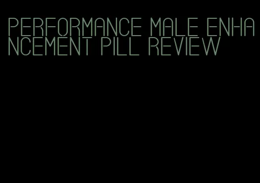 performance male enhancement pill review