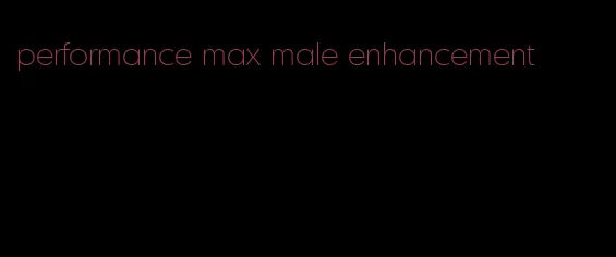 performance max male enhancement