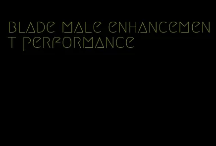 blade male enhancement performance