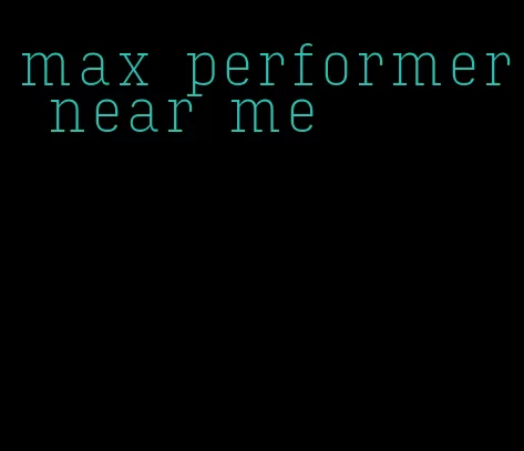 max performer near me