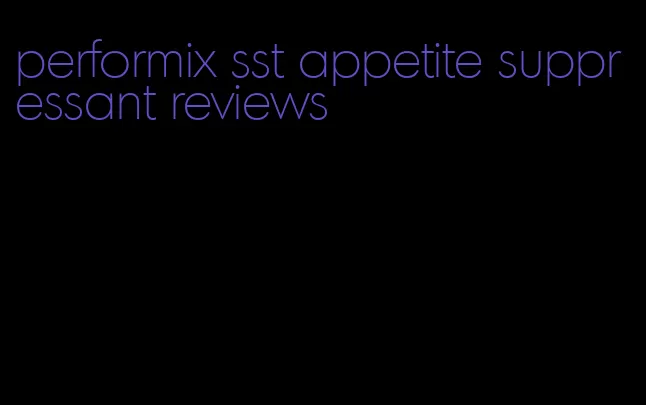 performix sst appetite suppressant reviews