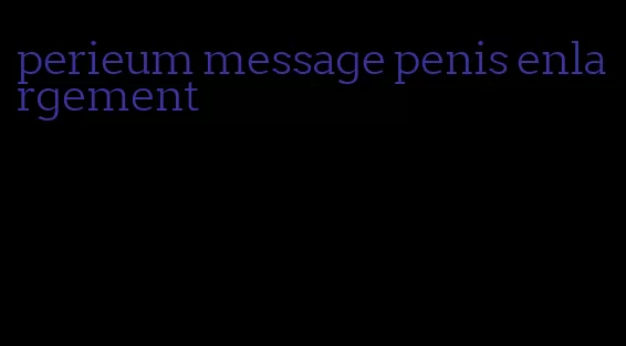 perieum message penis enlargement