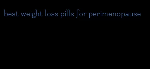 best weight loss pills for perimenopause