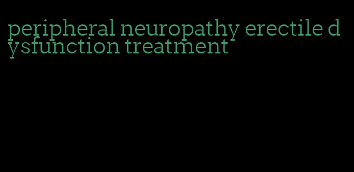 peripheral neuropathy erectile dysfunction treatment