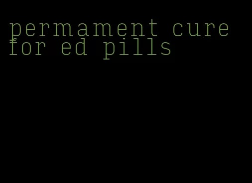 permament cure for ed pills