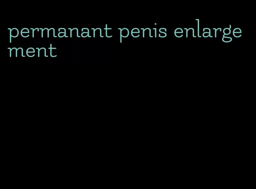 permanant penis enlargement