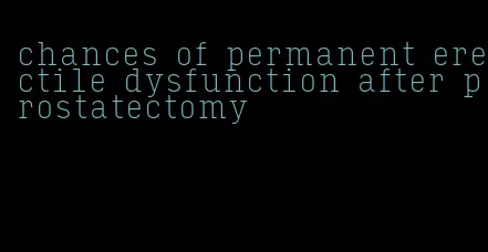 chances of permanent erectile dysfunction after prostatectomy