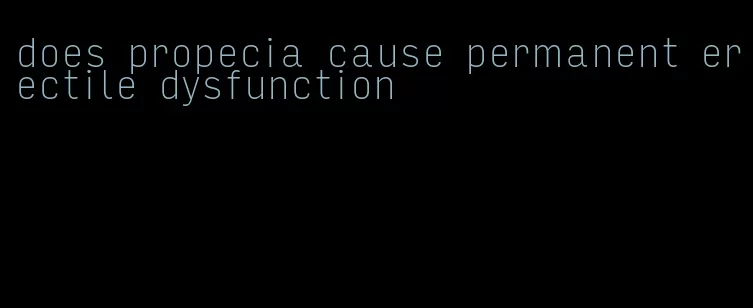 does propecia cause permanent erectile dysfunction