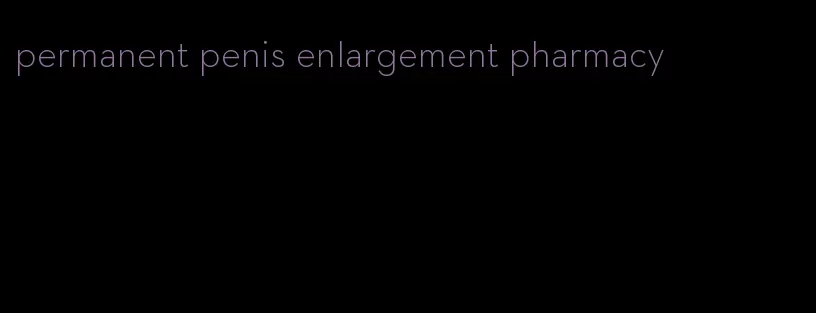 permanent penis enlargement pharmacy