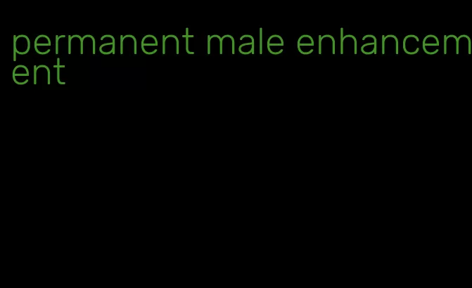 permanent male enhancement