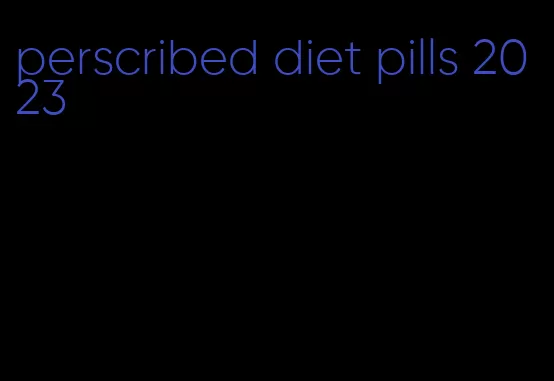 perscribed diet pills 2023