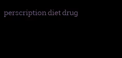 perscription diet drug