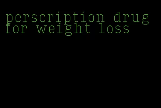 perscription drug for weight loss