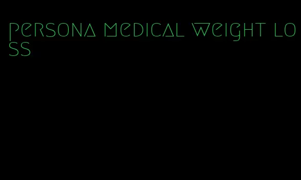 persona medical weight loss