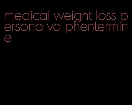 medical weight loss persona va phentermine