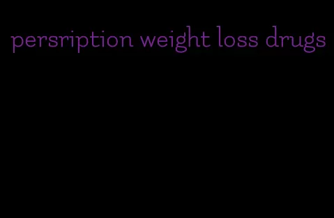 persription weight loss drugs