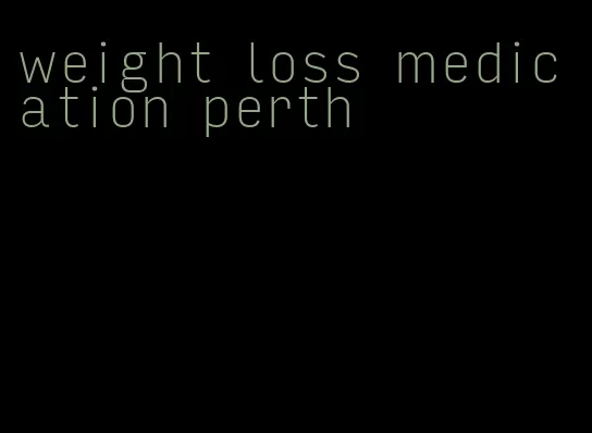 weight loss medication perth