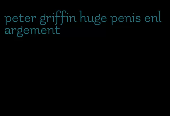 peter griffin huge penis enlargement