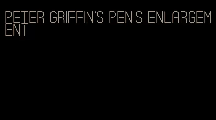 peter griffin's penis enlargement