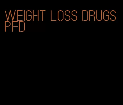 weight loss drugs pfd