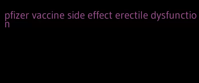 pfizer vaccine side effect erectile dysfunction