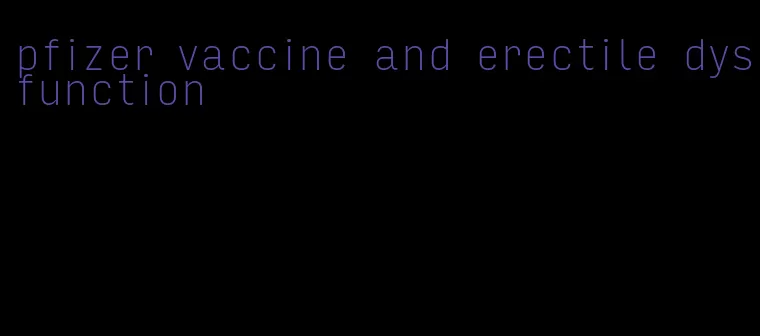 pfizer vaccine and erectile dysfunction