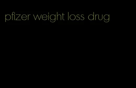 pfizer weight loss drug