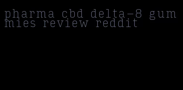 pharma cbd delta-8 gummies review reddit