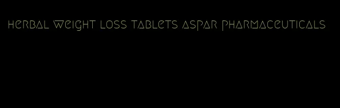 herbal weight loss tablets aspar pharmaceuticals