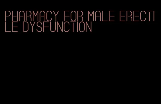 pharmacy for male erectile dysfunction