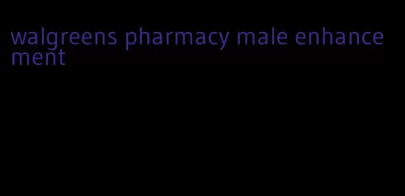 walgreens pharmacy male enhancement