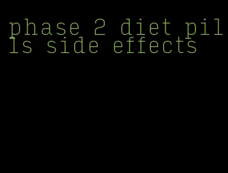 phase 2 diet pills side effects