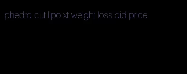 phedra cut lipo xt weight loss aid price