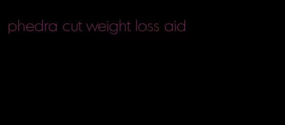 phedra cut weight loss aid