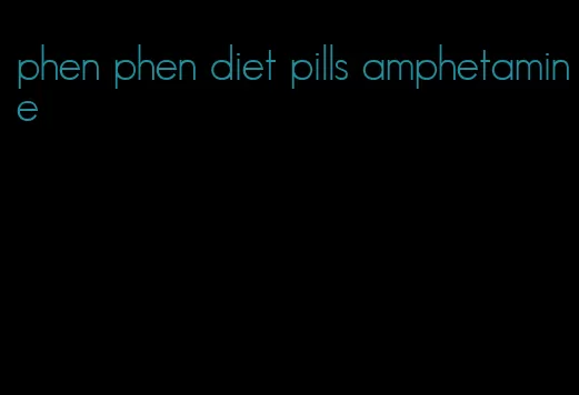 phen phen diet pills amphetamine