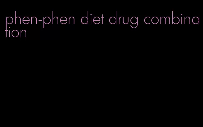 phen-phen diet drug combination