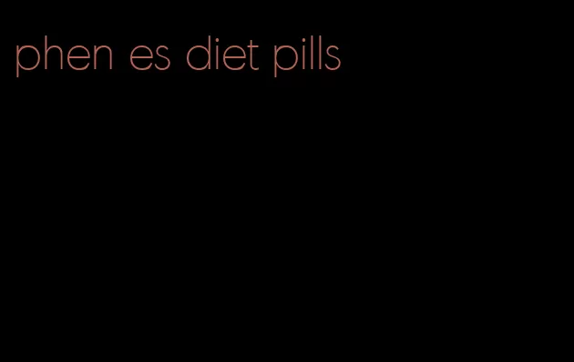 phen es diet pills