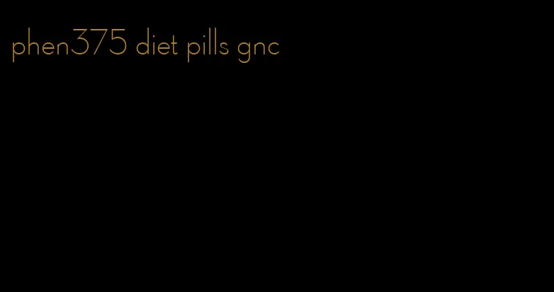 phen375 diet pills gnc